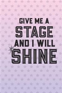 Give Me A Stage And I Will Shine