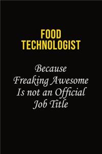 Food Technologist Because Freaking Asweome Is Not An Official Job Title
