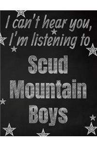 I can't hear you, I'm listening to Scud Mountain Boys creative writing lined notebook