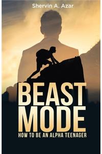 Beast Mode: How to Be an Alpha Teenager