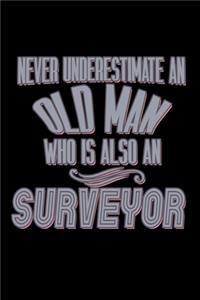 Never underestimate an old man who is also a surveyor