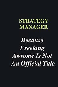 Strategy Manager Because Freeking Awsome is Not An Official Title