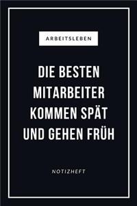 Arbeitsleben Die Besten Mitarbeiter Kommen Spät Und Gehen Früh Notizheft
