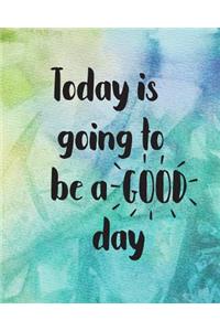 Today Is Going to Be a Good Day