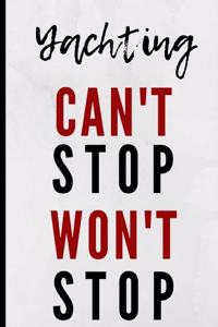 Yachting Can't Stop Won't Stop: Notebook 120 Lined Pages Paperback Notepad / Journal