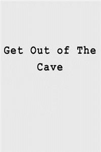 Get Out of The Cave