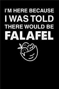 I'm Here Because I Was Told There Would Be Falafel