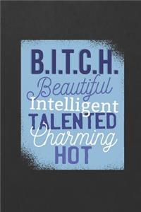 B.I.T.C.H. Beautiful Intelligent Talented Charming Hot