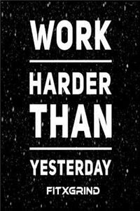 Work Harder Than Yesterday FITXGRIND