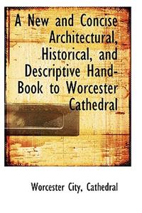 A New and Concise Architectural, Historical, and Descriptive Hand-Book to Worcester Cathedral