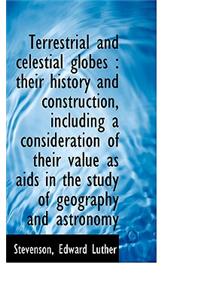 Terrestrial and Celestial Globes: Their History and Construction, Including a Consideration of Thei