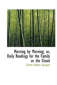 Morning by Morning; Or, Daily Readings for the Family or the Closet