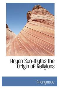 Aryan Sun-Myths the Origin of Religions