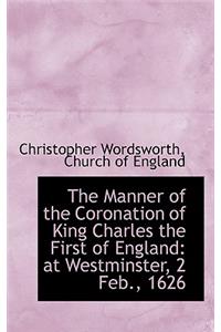 The Manner of the Coronation of King Charles the First of England