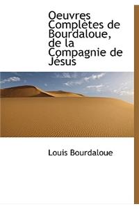 Oeuvres Completes de Bourdaloue, de La Compagnie de J Sus