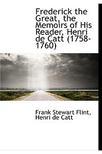 Frederick the Great, the Memoirs of His Reader, Henri de Catt (1758-1760)