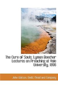 The Cure of Souls; Lyman Beecher Lectures on Preaching at Yale University, 1896