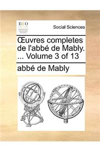 Uvres Completes de L'Abb de Mably. ... Volume 3 of 13