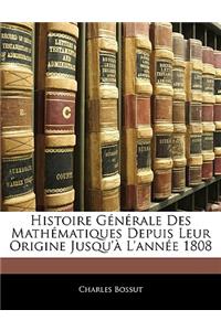 Histoire Générale Des Mathématiques Depuis Leur Origine Jusqu'à L'année 1808