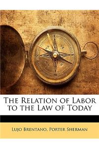 The Relation of Labor to the Law of Today