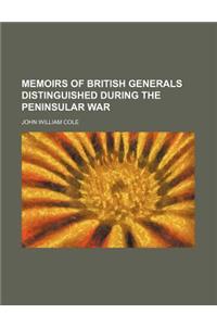 Memoirs of British Generals Distinguished During the Peninsular War (Volume 1)