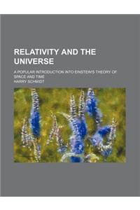 Relativity and the Universe; A Popular Introduction Into Einstein's Theory of Space and Time