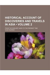 Historical Account of Discoveries and Travels in Asia (Volume 2); From the Earliest Ages to the Present Time