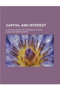 Capital and Interest; A Critical History of Economical Theory