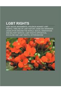 Lgbt Rights: Lgbt Social Movements, Violence Against Lgbt People, Timeline of Lgbt History, Same-Sex Marriage Legislation Around th