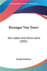 Berengar Von Tours: Sein Leben Und Seine Lehre (1892)