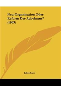 Neu-Organisation Oder Reform Der Advokatur? (1903)