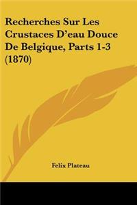 Recherches Sur Les Crustaces D'eau Douce De Belgique, Parts 1-3 (1870)