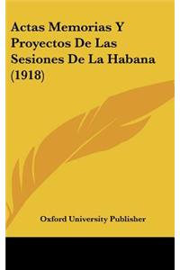 Actas Memorias y Proyectos de Las Sesiones de La Habana (1918)