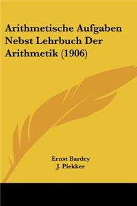 Arithmetische Aufgaben Nebst Lehrbuch Der Arithmetik (1906)