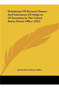 Definitions of Revised Classes and Subclasses of Subjects of Invention in the United States Patent Office (1912)