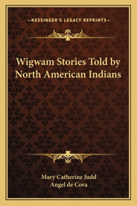 Wigwam Stories Told by North American Indians