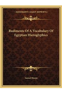 Rudiments Of A Vocabulary Of Egyptian Hieroglyphics