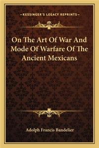 On the Art of War and Mode of Warfare of the Ancient Mexicans