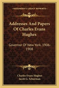 Addresses and Papers of Charles Evans Hughes