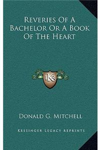 Reveries of a Bachelor or a Book of the Heart