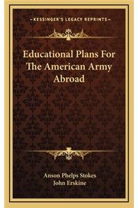 Educational Plans for the American Army Abroad