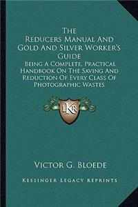 The Reducers Manual and Gold and Silver Worker's Guide