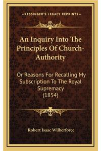 An Inquiry Into the Principles of Church-Authority