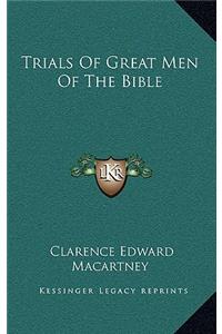 Trials Of Great Men Of The Bible