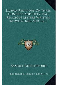 Joshua Redivious or Three Hundred and Fifty-Two Religious Letters Written Between 1636 and 1661