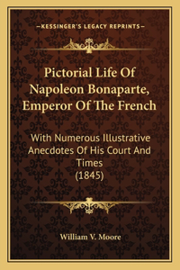 Pictorial Life of Napoleon Bonaparte, Emperor of the French