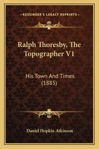 Ralph Thoresby, The Topographer V1