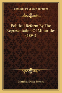Political Reform By The Representation Of Minorities (1894)