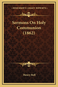 Sermons On Holy Communion (1862)