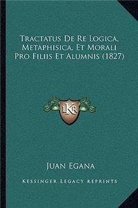 Tractatus De Re Logica, Metaphisica, Et Morali Pro Filiis Et Alumnis (1827)